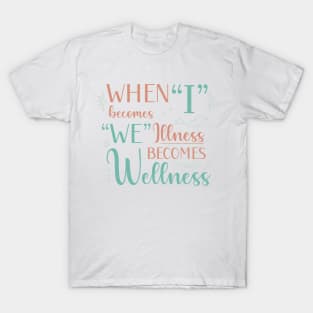 When I Becomes We, Illness Becomes Wellness T-Shirt